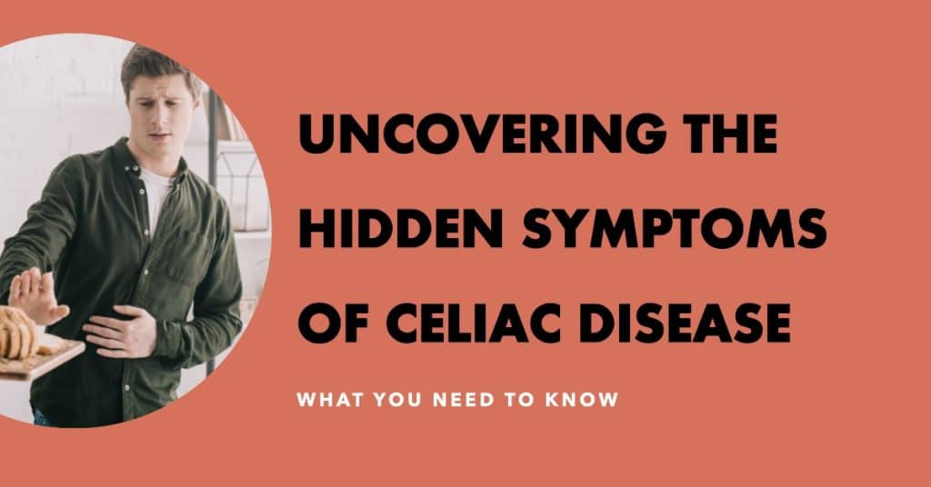Hidden symptoms of celiac disease the unspoken reality