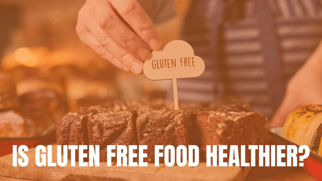 Is Gluten Free Food Healthier - Featured Image