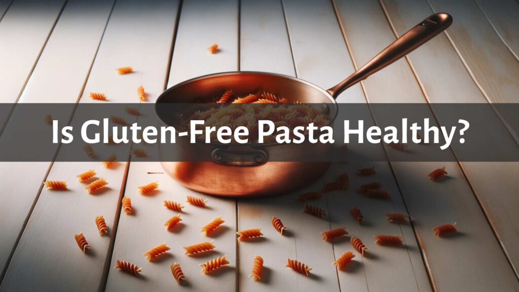 Is Gluten Free Pasta Healthy Featured Image